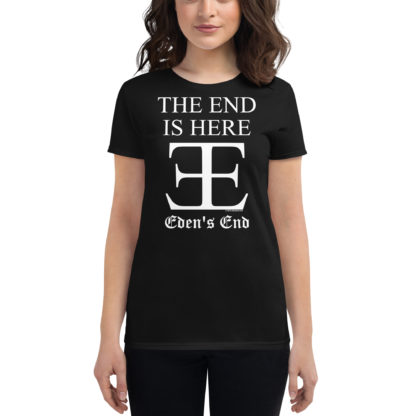 Eden's End The End Is Here White Lettering Women's Short Sleeve T-Shirt
